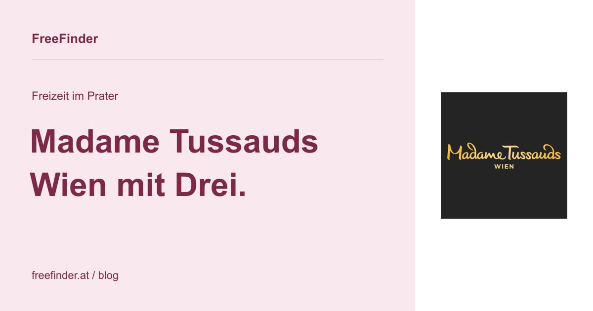 Madame Tussauds Wien mit Drei. – Freizeit im Prater