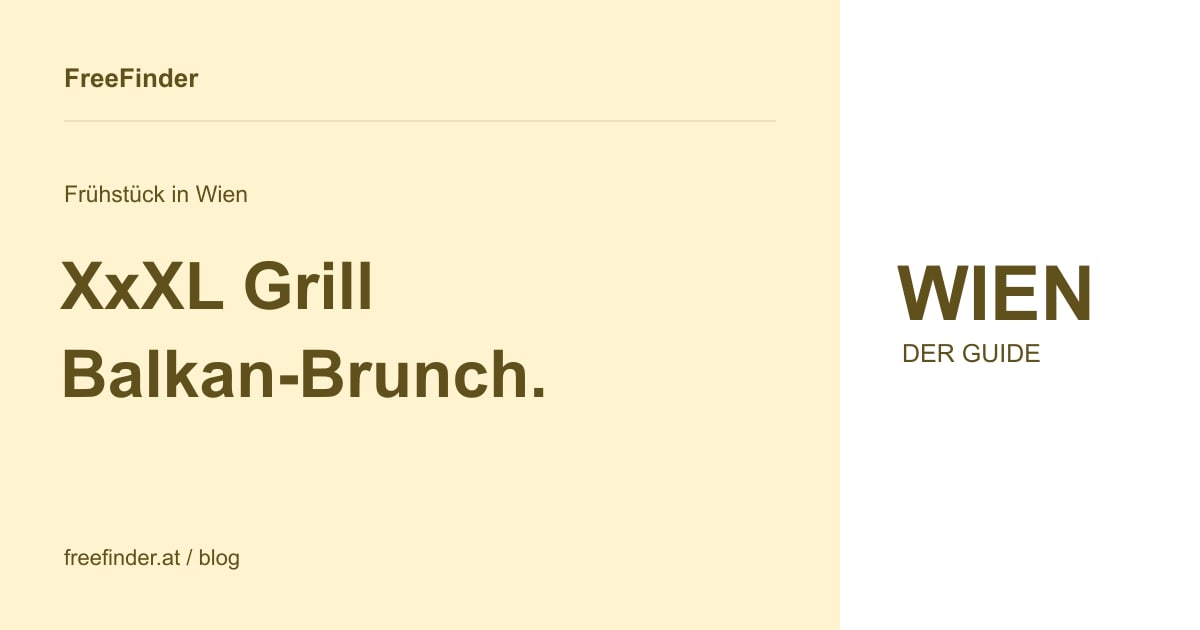 XxXL Grill Balkan-Brunch. – Frühstück in Wien